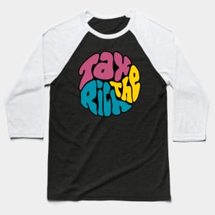 Tax The Rich Groovy Word Art Baseball T-Shirt